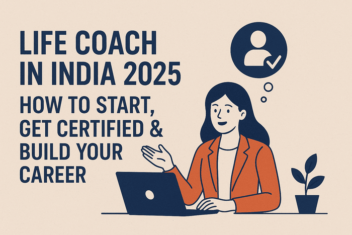 Life Coach in India 2025: How to Start, Get Certified & Build Your Career