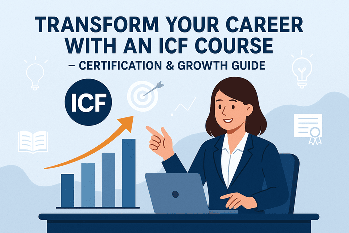 Transform Your Career with an ICF Course—Certification & Growth Guide