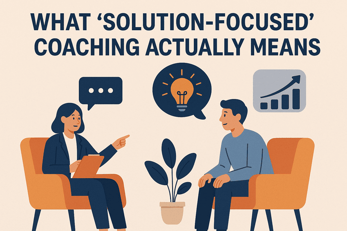 What “Solution‑Focused” Coaching Actually Means 